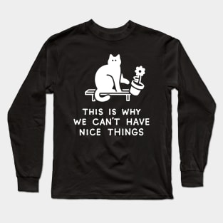 THIS IS WHY WE CAN'T HAVE NICE THINGS Long Sleeve T-Shirt